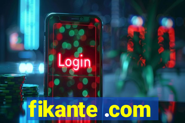 fikante .com